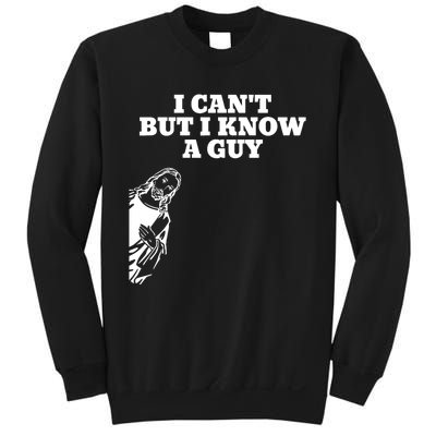 I Cant But I Know A Guy Jesus Christian Sweatshirt