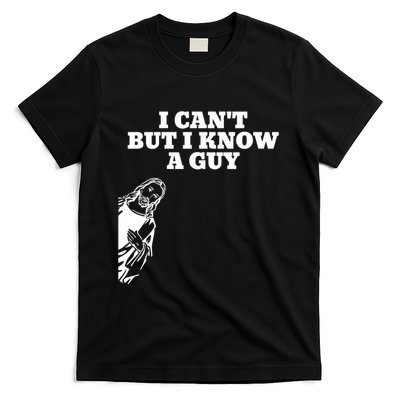 I Cant But I Know A Guy Jesus Christian T-Shirt