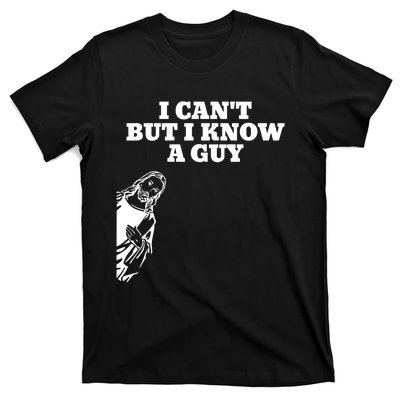 I Cant But I Know A Guy Jesus Christian T-Shirt