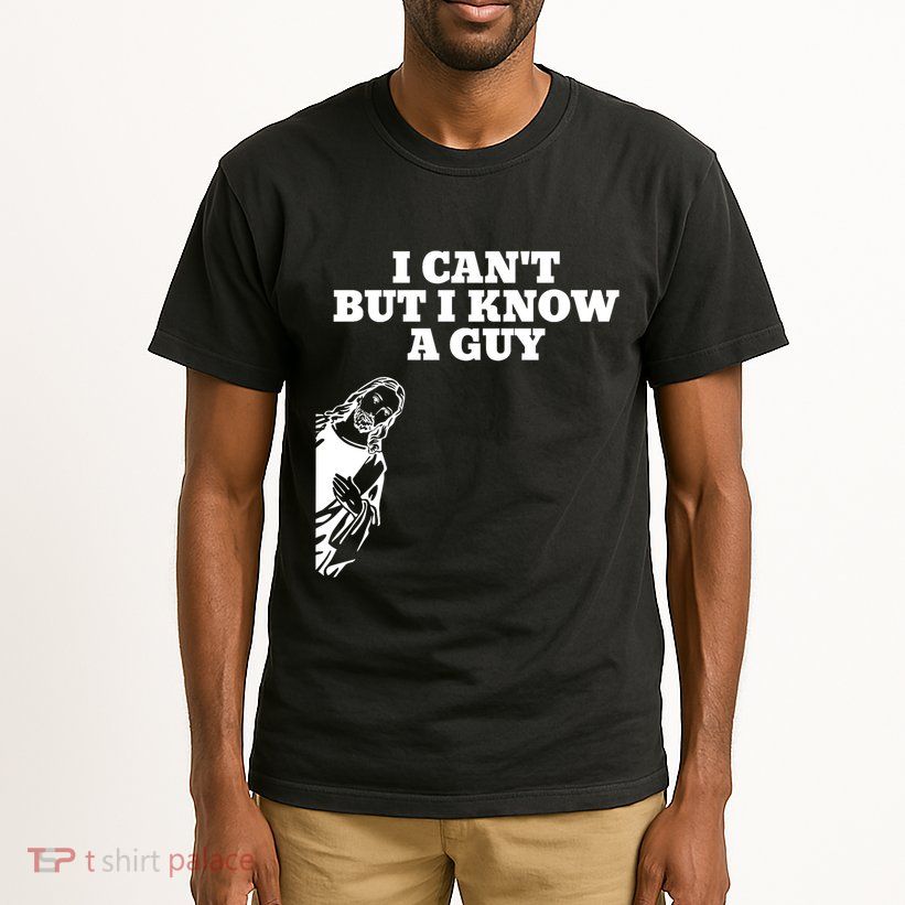 I Cant But I Know A Guy Jesus Christian Tall T-Shirt