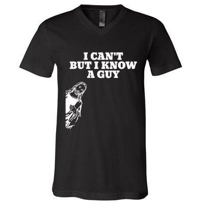 I Cant But I Know A Guy Jesus Christian V-Neck T-Shirt