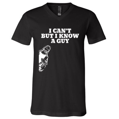 I Cant But I Know A Guy Jesus Christian V-Neck T-Shirt