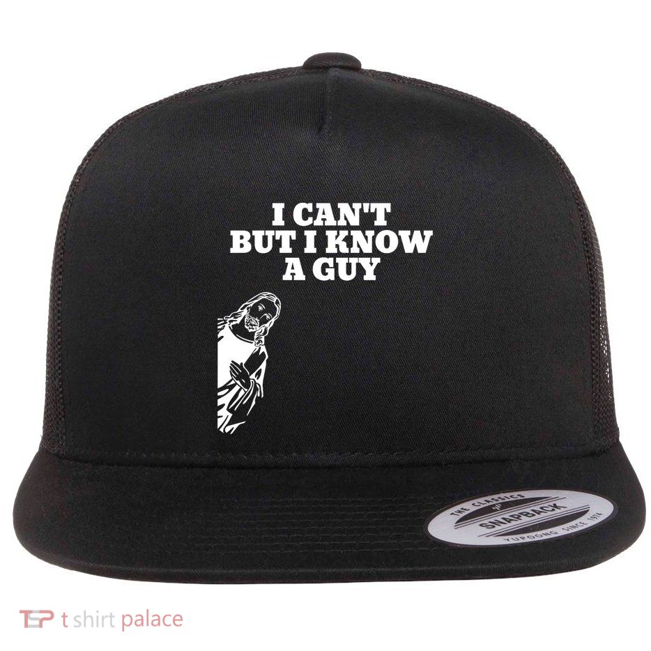 I Cant But I Know A Guy Jesus Christian Flatbill Hat
