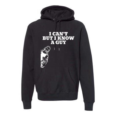 I Cant But I Know A Guy Jesus Christian Premium Hoodie