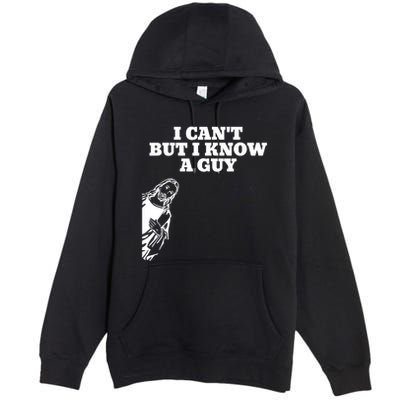 I Cant But I Know A Guy Jesus Christian Premium Pullover Hoodie