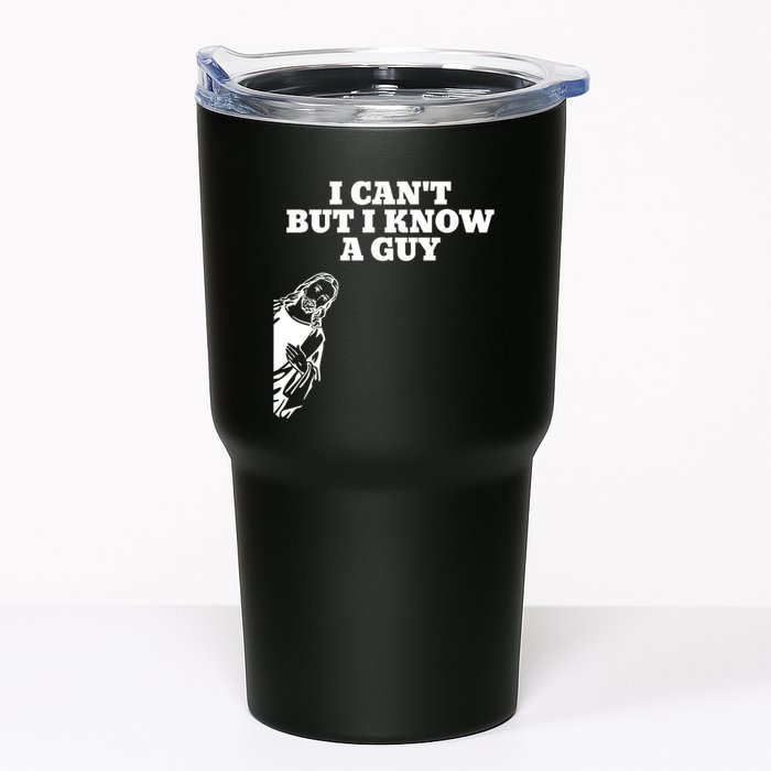 I Cant But I Know A Guy Jesus Christian Tumbler