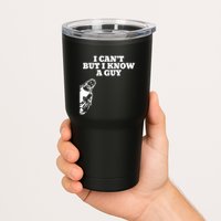 I Cant But I Know A Guy Jesus Christian Tumbler