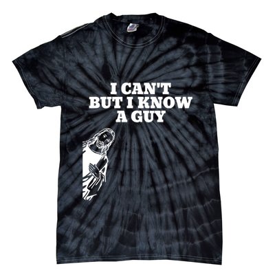 I Cant But I Know A Guy Jesus Christian Tie-Dye T-Shirt