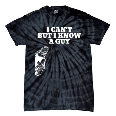 I Cant But I Know A Guy Jesus Christian Tie-Dye T-Shirt