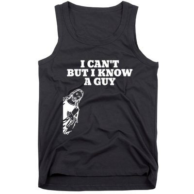 I Cant But I Know A Guy Jesus Christian Tank Top