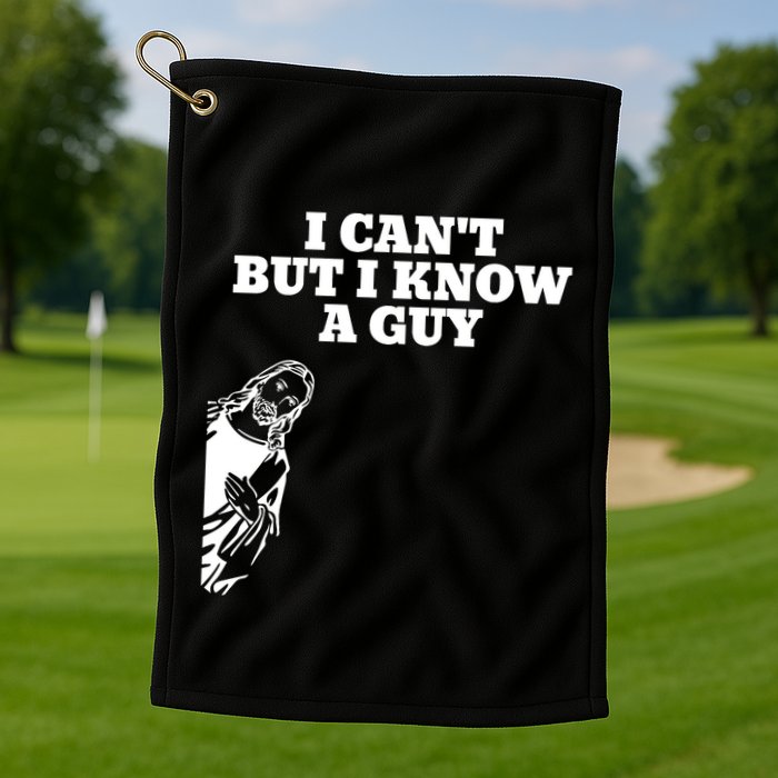 I Cant But I Know A Guy Jesus Christian Golf Towel