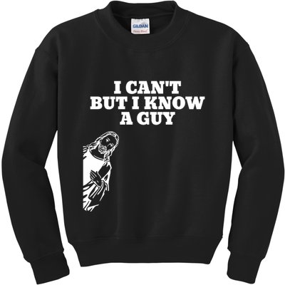 I Cant But I Know A Guy Jesus Christian Kids Sweatshirt