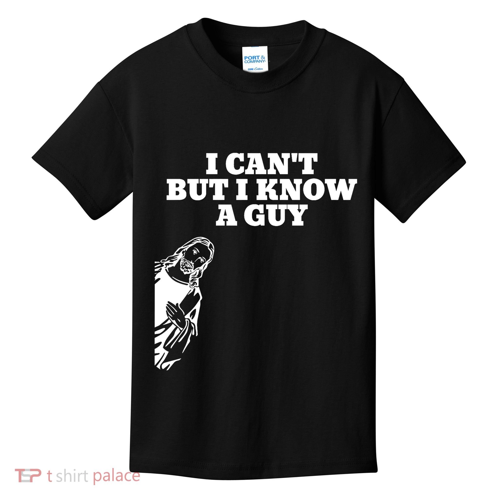 I Cant But I Know A Guy Jesus Christian Kids T-Shirt