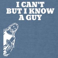 I Cant But I Know A Guy Jesus Christian Garment-Dyed Sweatshirt