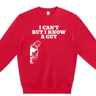 I Cant But I Know A Guy Jesus Christian Premium Crewneck Sweatshirt