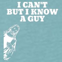 I Cant But I Know A Guy Jesus Christian Sueded Cloud Jersey T-Shirt
