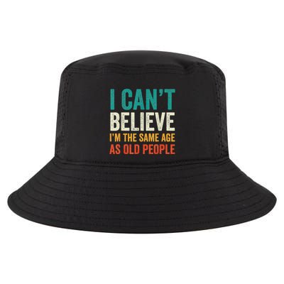 I CanT Believe IM The Same Age As Old People Funny Retro Cool Comfort Performance Bucket Hat