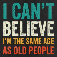 I CanT Believe IM The Same Age As Old People Funny Retro 7 Panel Mesh Trucker Snapback Hat