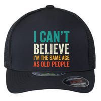I CanT Believe IM The Same Age As Old People Funny Retro Flexfit Unipanel Trucker Cap