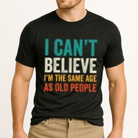 I CanT Believe IM The Same Age As Old People Funny Retro Performance Shirt