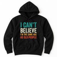 I CanT Believe IM The Same Age As Old People Funny Retro Hoodie