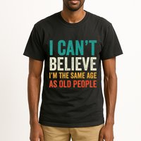 I CanT Believe IM The Same Age As Old People Funny Retro Tall T-Shirt