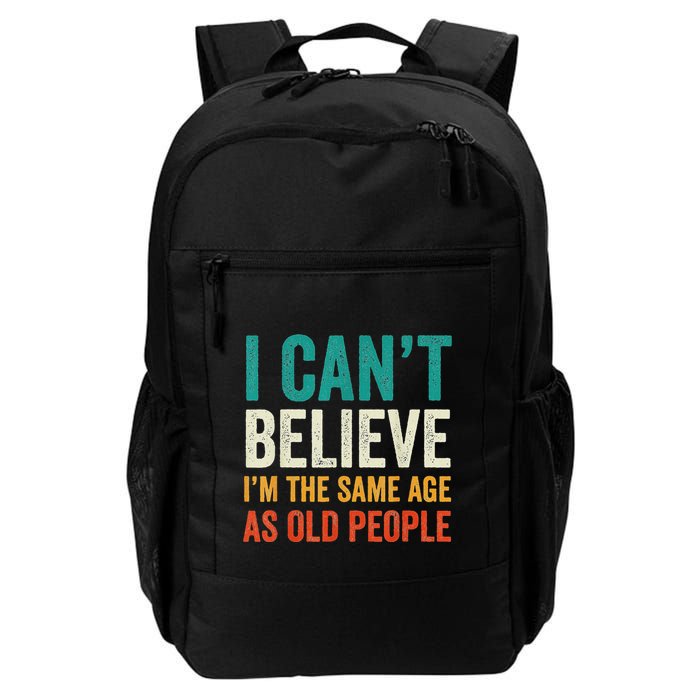 I CanT Believe IM The Same Age As Old People Funny Retro Backpack