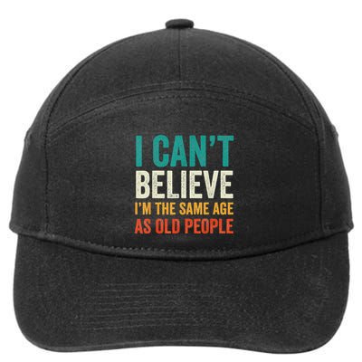 I CanT Believe IM The Same Age As Old People Funny Retro 7-Panel Snapback Hat