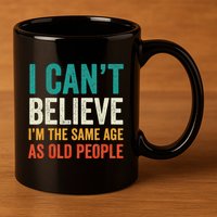 I CanT Believe IM The Same Age As Old People Funny Retro 11oz C Handle Ceramic Mug