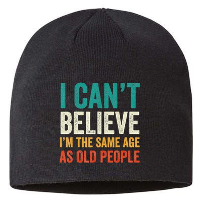 I CanT Believe IM The Same Age As Old People Funny Retro Sustainable Beanie