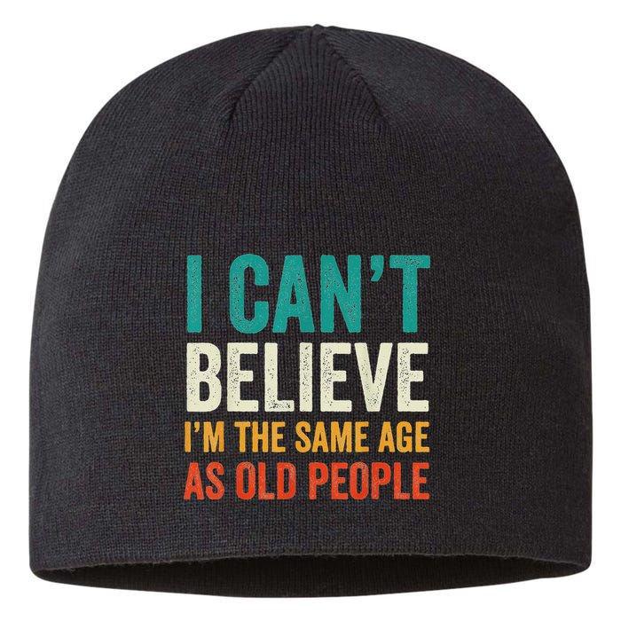 I CanT Believe IM The Same Age As Old People Funny Retro Sustainable Beanie