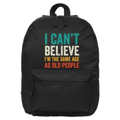 I CanT Believe IM The Same Age As Old People Funny Retro 16 in Basic Backpack