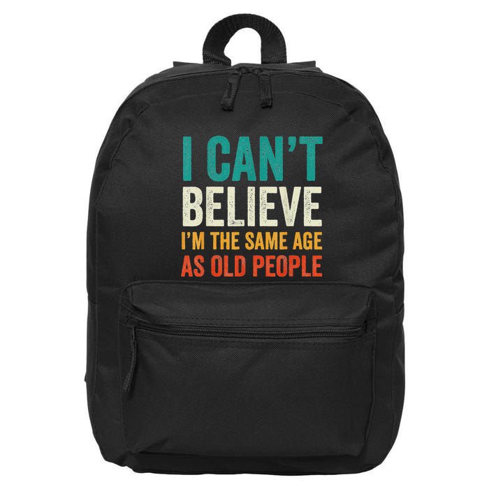 I CanT Believe IM The Same Age As Old People Funny Retro 16 in Basic Backpack