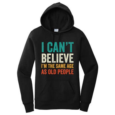 I CanT Believe IM The Same Age As Old People Funny Retro Women's Pullover Hoodie