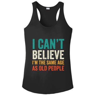 I CanT Believe IM The Same Age As Old People Funny Retro Ladies PosiCharge Competitor Racerback Tank