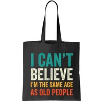 I CanT Believe IM The Same Age As Old People Funny Retro Bag