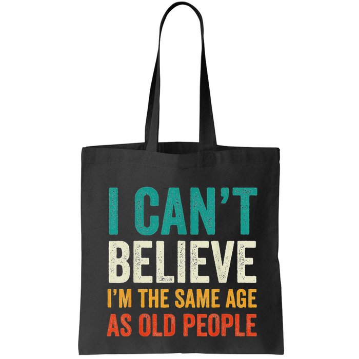 I CanT Believe IM The Same Age As Old People Funny Retro Bag