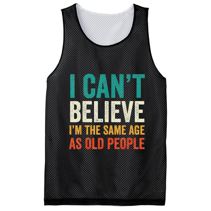 I CanT Believe IM The Same Age As Old People Funny Retro Mesh Reversible Basketball Jersey Tank