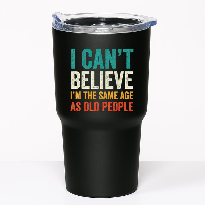 I CanT Believe IM The Same Age As Old People Funny Retro Tumbler
