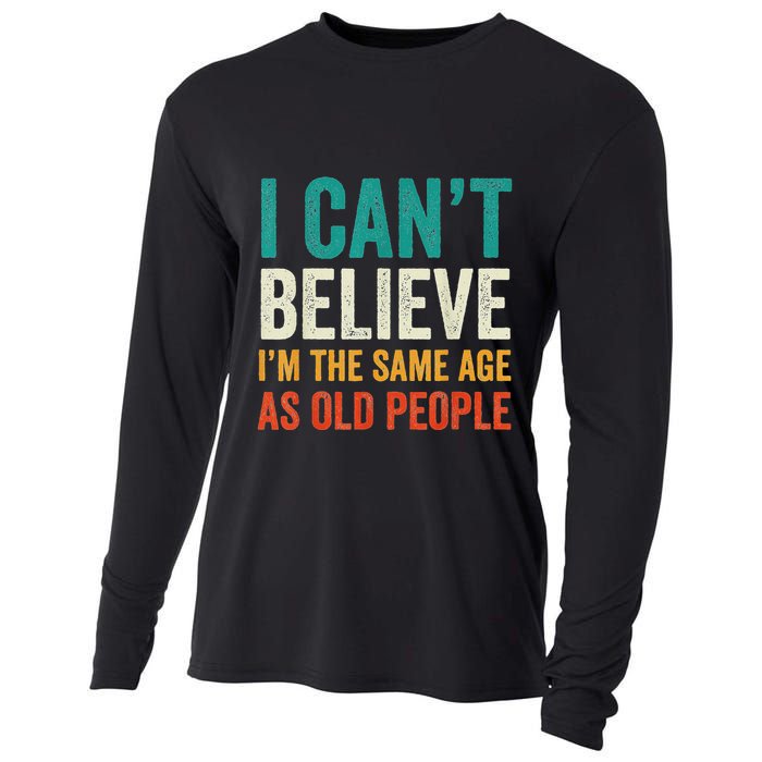 I CanT Believe IM The Same Age As Old People Funny Retro Cooling Performance Long Sleeve Crew