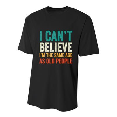 I CanT Believe IM The Same Age As Old People Funny Retro Youth Performance Sprint T-Shirt