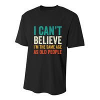 I CanT Believe IM The Same Age As Old People Funny Retro Youth Performance Sprint T-Shirt