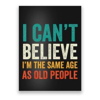 I CanT Believe IM The Same Age As Old People Funny Retro Poster
