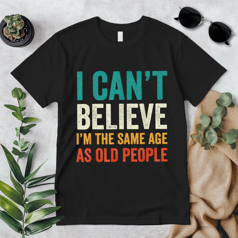 I CanT Believe IM The Same Age As Old People Funny Retro Premium T-Shirt