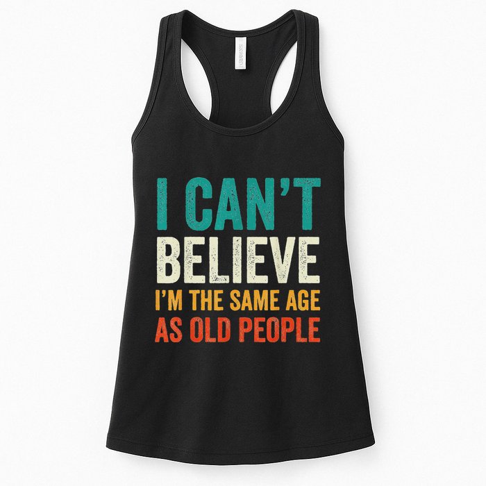 I CanT Believe IM The Same Age As Old People Funny Retro Womens Tank Top
