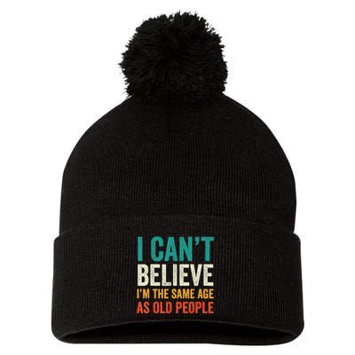 I CanT Believe IM The Same Age As Old People Funny Retro Pom Pom 12in Knit Beanie
