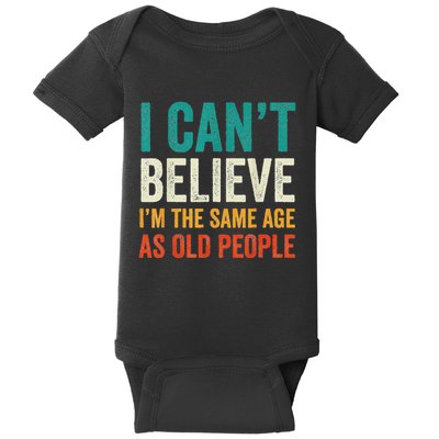I CanT Believe IM The Same Age As Old People Funny Retro Baby Bodysuit