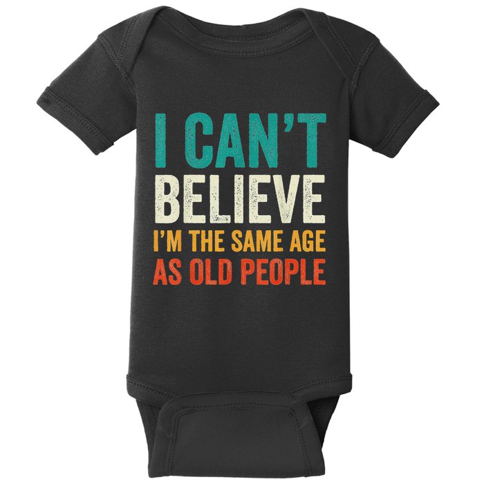 I CanT Believe IM The Same Age As Old People Funny Retro Baby Bodysuit