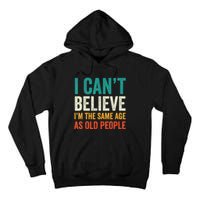 I CanT Believe IM The Same Age As Old People Funny Retro Tall Hoodie