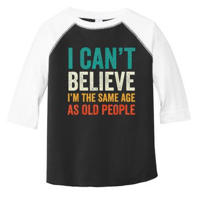 I CanT Believe IM The Same Age As Old People Funny Retro Toddler Fine Jersey T-Shirt